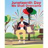 Juneteenth Day: We Shall Overcome