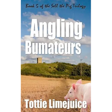 Angling Bumateurs: Book 5 in the Sell the Pig trilogy