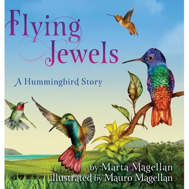 Flying Jewels: A Hummingbird Story