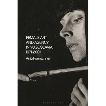 Female Art and Agency in Yugoslavia, 1971-2001