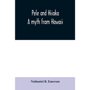 Pele and Hiiaka: a myth from Hawaii