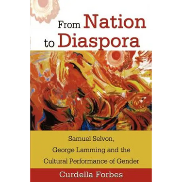 From Nation to Diaspora: Samuel Selvon, George Lamming and the Cultural Performance of Gender