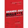 Brands and BullS**t: Excel at the Former and Avoid the Latter. A Branding Primer for Millennial Marketers in a Digital Age.