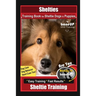 Shelties Training Book for Sheltie Dogs & Puppies By BoneUP DOG Training, Dog Care, Dog Behavior, Hand Cues Too! Are You Ready to Bone Up? Easy Traini