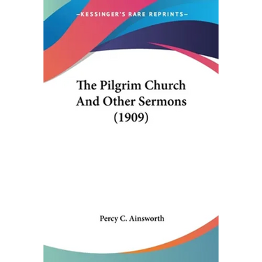 The Pilgrim Church And Other Sermons (1909)