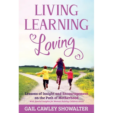 Living, Learning, Loving: Lessons of Insight and Encouragement on the Path of Motherhood