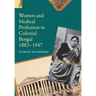 Women and Medical Profession in Colonial Bengal, 1883-1947