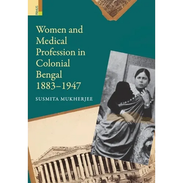 Women and Medical Profession in Colonial Bengal, 1883-1947