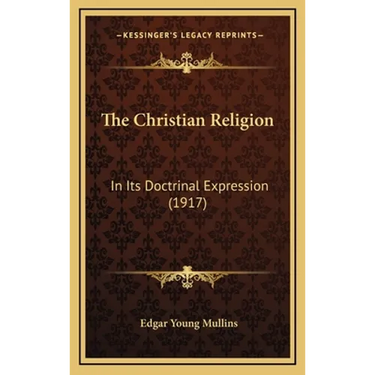 The Christian Religion: In Its Doctrinal Expression (1917)