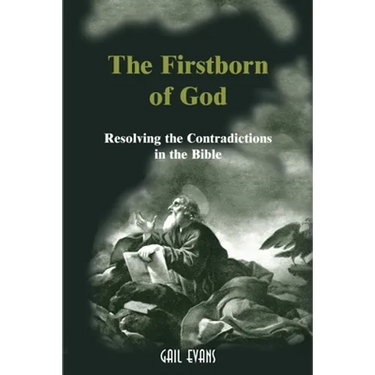 The Firstborn of God: Resolving the Contradictions in the Bible