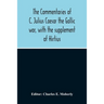The Commentaries Of C. Julius Caesar The Gallic War, With The Supplement Of Hirtius