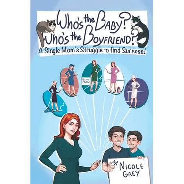Who's the Baby? Who's the Boyfriend?: A Single Mom's Struggle to Find Success