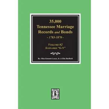 35,000 Tennessee Marriage Records and Bonds 1783-1870, "G-N". ( Volume #2 )