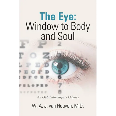 The Eye: Window to Body and Soul: An Ophthalmologist'S Odyssey