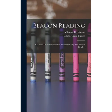 Beacon Reading: A Manual Of Instructions For Teachers Using The Beacon Readers