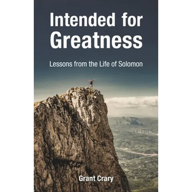 Intended for Greatness: Lessons from the Life of Solomon