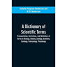 A dictionary of scientific terms: pronunciation, derivation, and definition of terms in biology, botany, zoology, anatomy, cytology, embryology, physi
