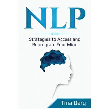 Nlp: Strategies to Access and Reprogram Your Mind