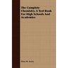 The Complete Chemistry. A Text Book For High Schools And Academies