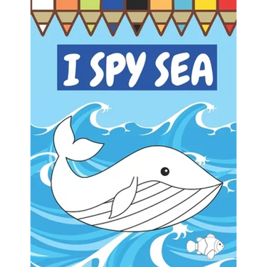 I Spy Sea: A Fun Guessing Game For Children Seaside Theme Sea Animals Underwater Thame Picture Book Coloring Book