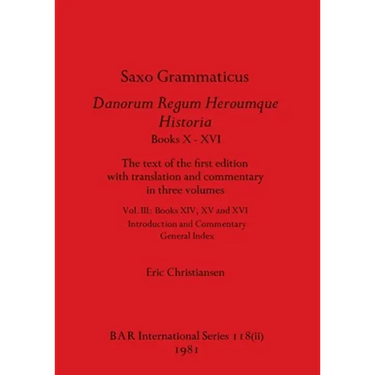 Saxo Grammaticus Danorum Regum Heroumque Historia Books X-XVI, Part ii: The text of the first edition with translation and commentary in three volumes