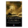The Life of Christopher Columbus - Discover The True Story of the Great Voyage & All the Adventures of the Infamous Explorer