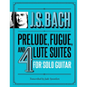 J.S. Bach Prelude, Fugue, and 4 Lute Suites for Solo Guitar