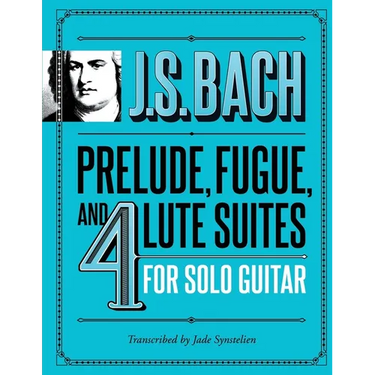 J.S. Bach Prelude, Fugue, and 4 Lute Suites for Solo Guitar