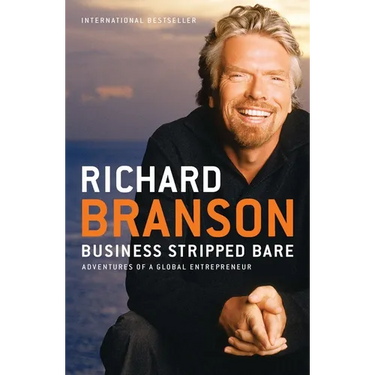 Business Stripped Bare: Business Stripped Bare: Adventures of a Global Entrepreneur
