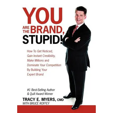 You Are the Brand, Stupid!: How to Get Noticed, Gain Instant Credibility, Make Millions and Dominate Your Competition by Building Your Celebrity E