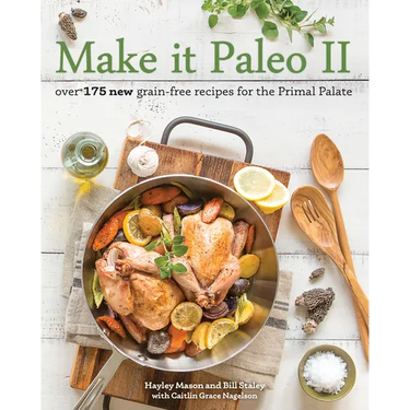 Make It Paleo II: Over 175 New Grain-Free Recipes for the Primal Palate