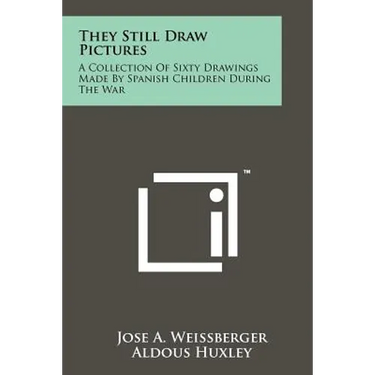 They Still Draw Pictures: A Collection Of Sixty Drawings Made By Spanish Children During The War