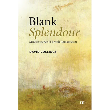 Blank Splendour: Mere Existence in British Romanticism