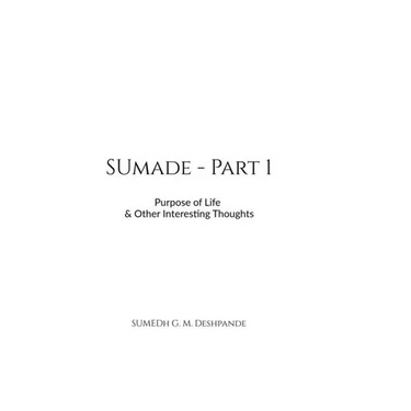 Sumade - Part 1: Purpose of Life & Other Interesting Thoughts