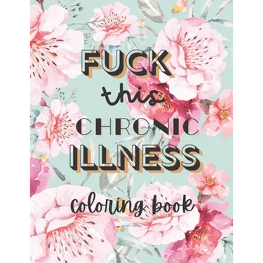 Fuck this chronic illness Coloring Book