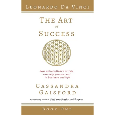 The Art of Success: Leonardo da Vinci: How Extraordinary Artists Can Help You Succeed in Business and Life