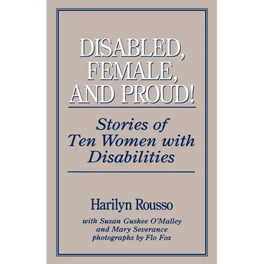 Disabled, Female, and Proud: Stories of Ten Women with Disabilities