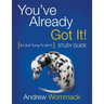 You've Already Got It! Study Guide: So Quit Trying To Get It.