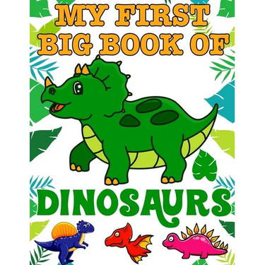 My First Big Book Of Dinosaurs: Ages - 1-3 2-4 4-8 First of the Coloring Books for Boys Girls Great Gift for Little Children and Baby Toddler with Cut