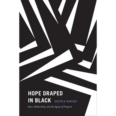 Hope Draped in Black: Race, Melancholy, and the Agony of Progress