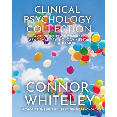 Clinical Psychology Collection: A Guide To Psychotherapy, Abnormal Psychology, Mental Health and More