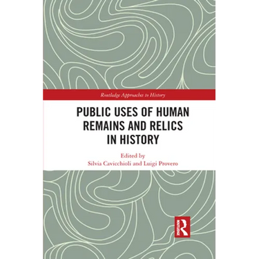 Public Uses of Human Remains and Relics in History