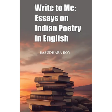 Write To Me: Essays on Indian Poetry in English