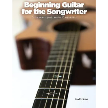 Beginning Guitar for the Songwriter: Guitar Accompaniment for Composition