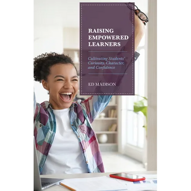 Raising Empowered Learners: Cultivating Students' Curiosity, Character, and Confidence