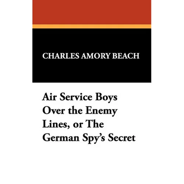 Air Service Boys Over the Enemy Lines, or the German Spy's Secret