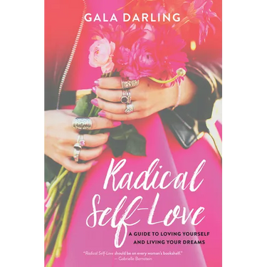 Radical Self-Love: A Guide to Loving Yourself and Living Your Dreams