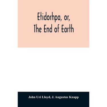 Etidorhpa, or, The end of earth: the strange history of a mysterious being and the account of a remarkable journey as communicated in manuscript to Ll
