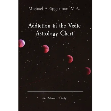 Addiction in the Vedic Astrology Chart: An Advanced Study