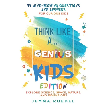 Think Like a Genius: Kids Edition: 44 Mind-Blowing Questions & Answers for Curious Kids - Explore Science, Space, Nature, and Inventions